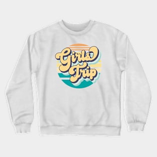 Girls Trip Crewneck Sweatshirt